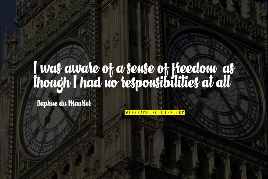 Fatos Kongoli Quotes By Daphne Du Maurier: I was aware of a sense of freedom, Fatos Kongoli Quotes By Daphne Du Maurier: I was aware of a sense of freedom,