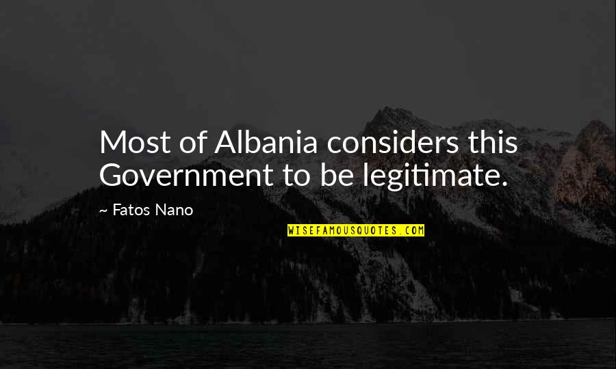 Fatos Nano Quotes By Fatos Nano: Most of Albania considers this Government to be