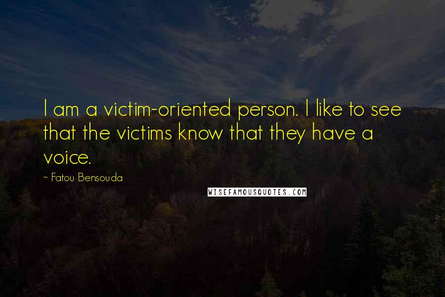 Fatou Bensouda quotes: I am a victim-oriented person. I like to see that the victims know that they have a voice.