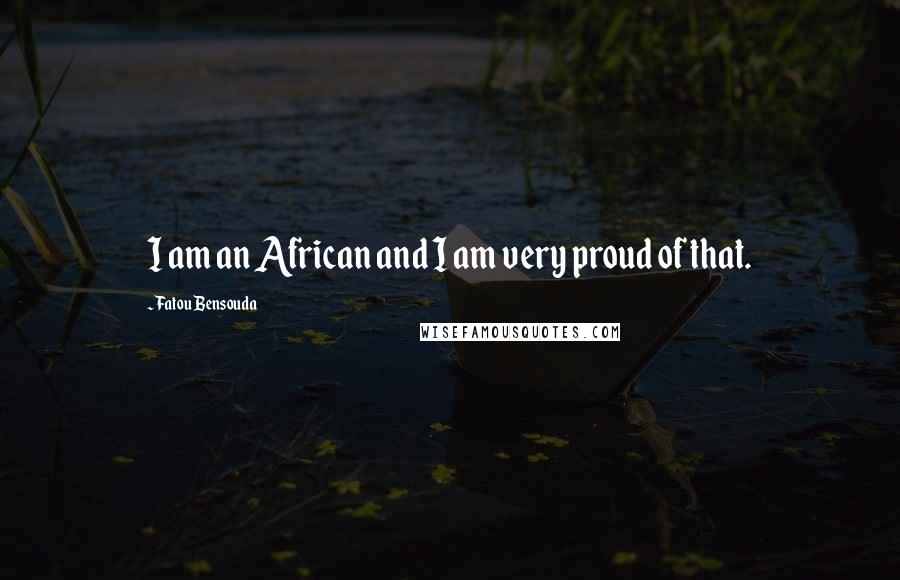 Fatou Bensouda quotes: I am an African and I am very proud of that.