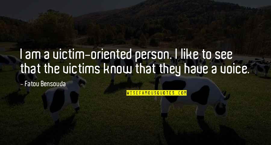 Fatou Bensouda Quotes By Fatou Bensouda: I am a victim-oriented person. I like to Fatou Bensouda Quotes By Fatou Bensouda: I am a victim-oriented person. I like to