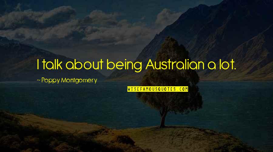Fatou Bensouda Quotes By Poppy Montgomery: I talk about being Australian a lot. Fatou Bensouda Quotes By Poppy Montgomery: I talk about being Australian a lot.