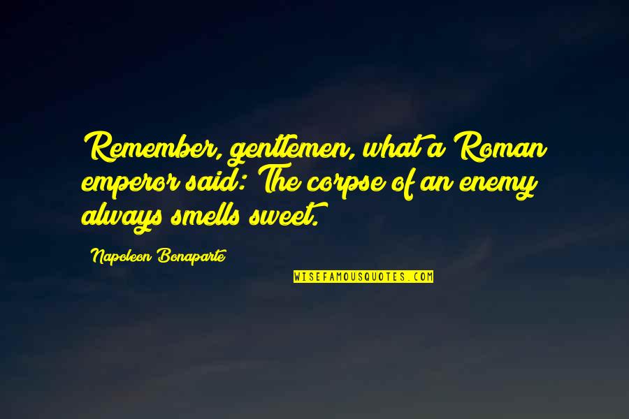 Fats Domino Famous Quotes By Napoleon Bonaparte: Remember, gentlemen, what a Roman emperor said: The