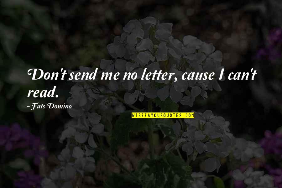 Fats Quotes By Fats Domino: Don't send me no letter, cause I can't