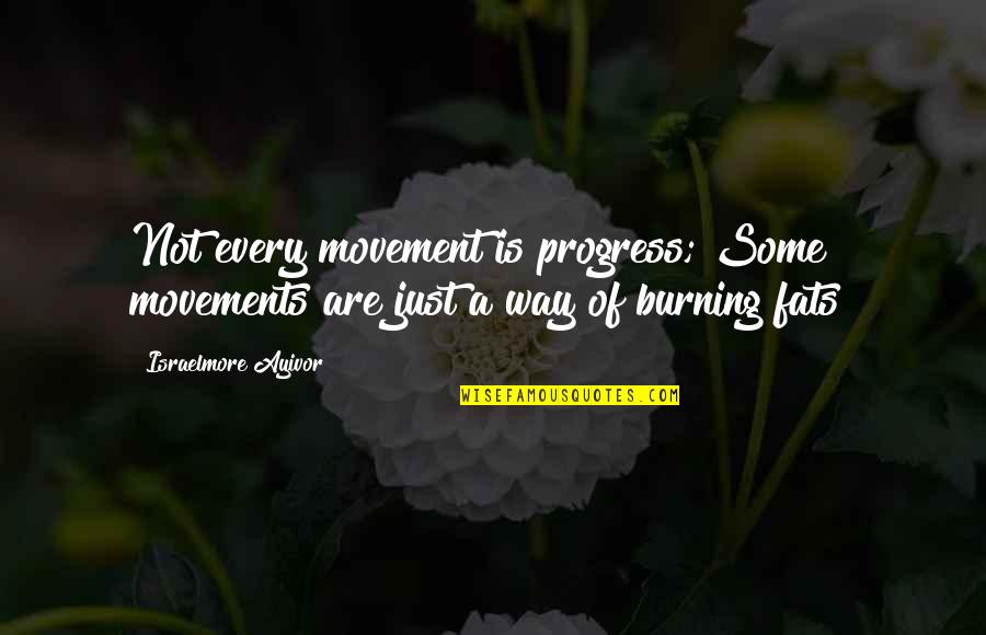Fats Quotes By Israelmore Ayivor: Not every movement is progress; Some movements are