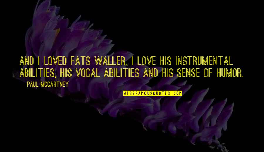 Fats Waller Quotes By Paul McCartney: And I loved Fats Waller. I love his