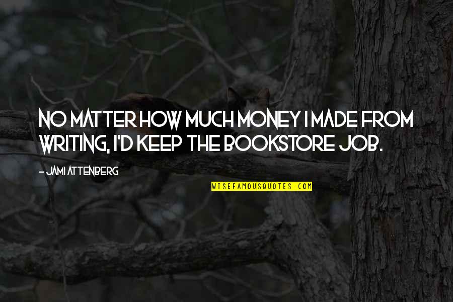 Fatsounds Quotes By Jami Attenberg: No matter how much money I made from