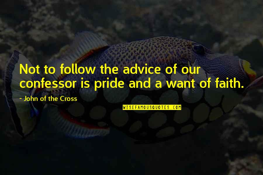 Fattakhov Ruben Quotes By John Of The Cross: Not to follow the advice of our confessor Fattakhov Ruben Quotes By John Of The Cross: Not to follow the advice of our confessor