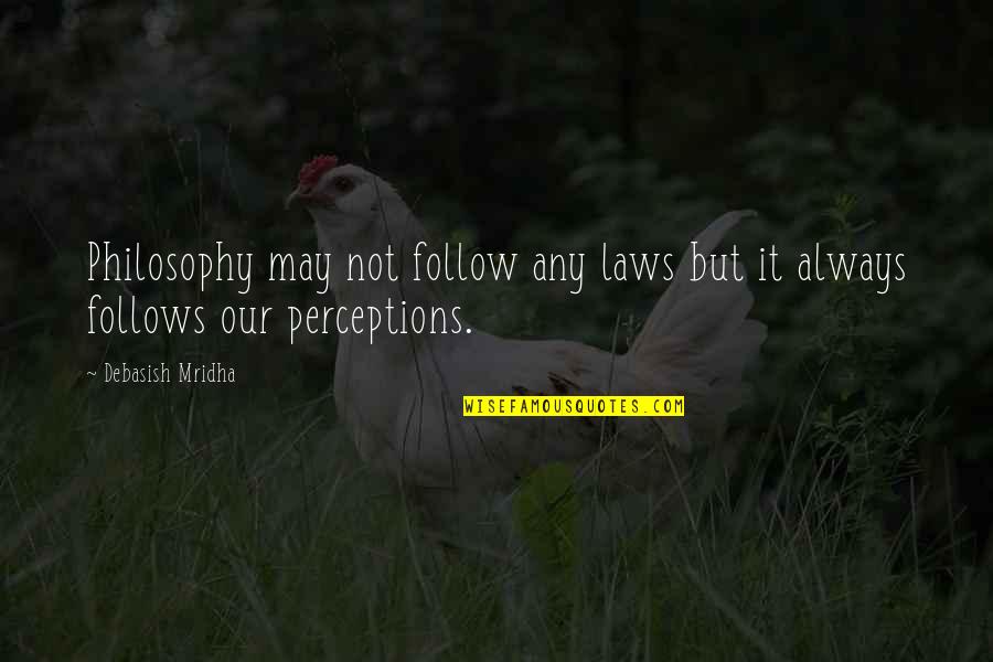 Fattal Group Quotes By Debasish Mridha: Philosophy may not follow any laws but it