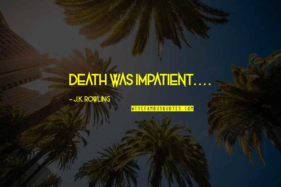 Fattened Boys Quotes By J.K. Rowling: Death was impatient. . . .