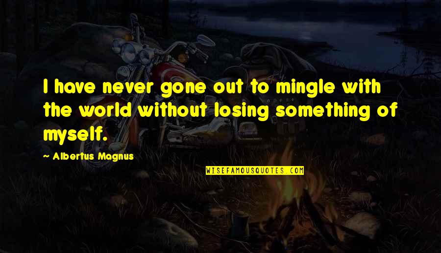 Fattening Quotes By Albertus Magnus: I have never gone out to mingle with