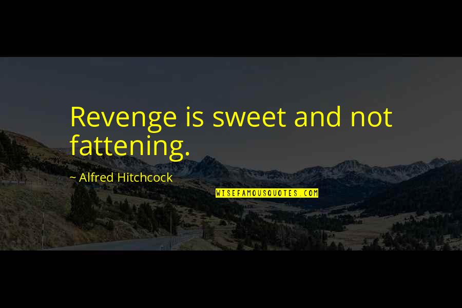 Fattening Quotes By Alfred Hitchcock: Revenge is sweet and not fattening.