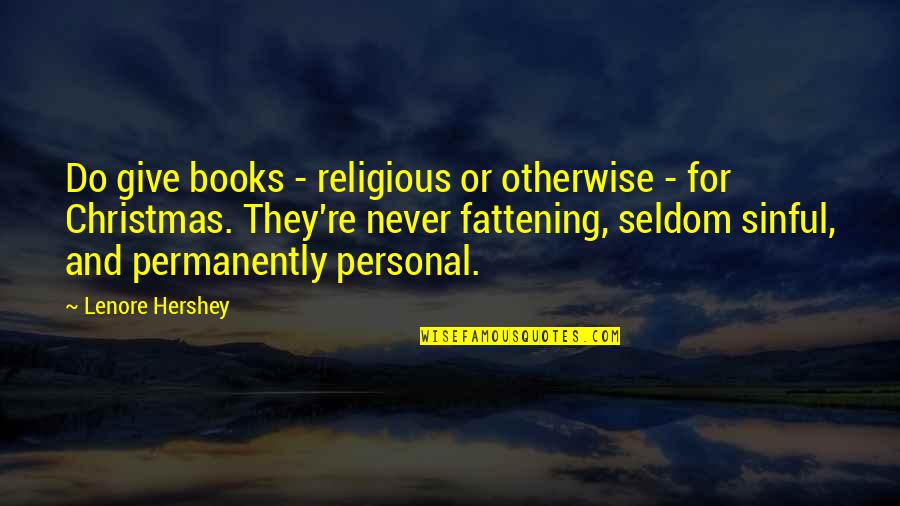 Fattening Quotes By Lenore Hershey: Do give books - religious or otherwise -
