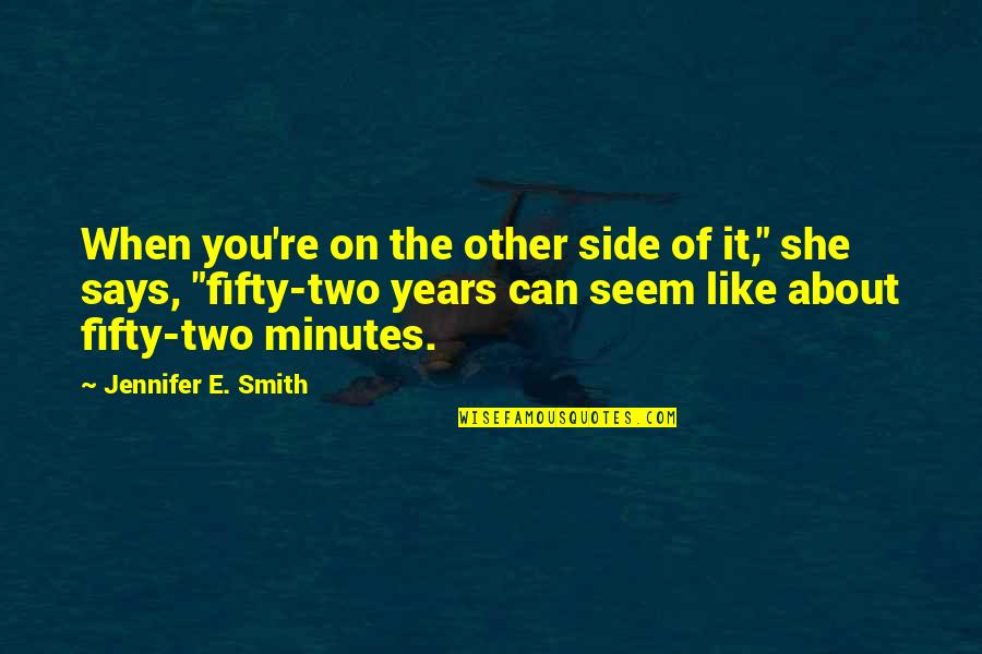Fattens Quotes By Jennifer E. Smith: When you're on the other side of it,"