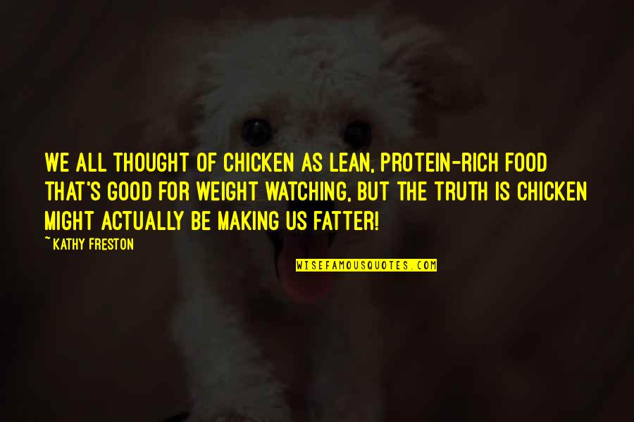 Fatter Than Quotes By Kathy Freston: We all thought of chicken as lean, protein-rich