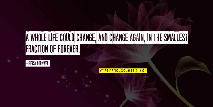 Fattest Quotes By Betsy Cornwell: A whole life could change, and change again,