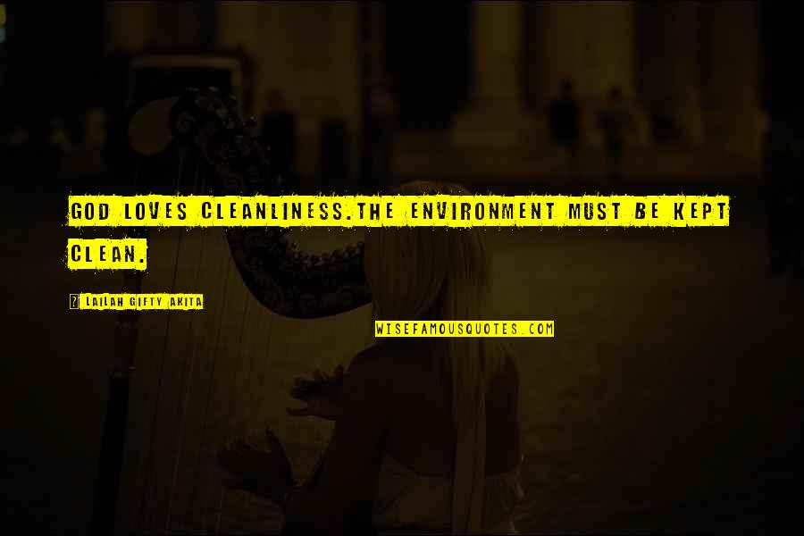 Fattigmann Quotes By Lailah Gifty Akita: God loves cleanliness.The environment must be kept clean. Fattigmann Quotes By Lailah Gifty Akita: God loves cleanliness.The environment must be kept clean.