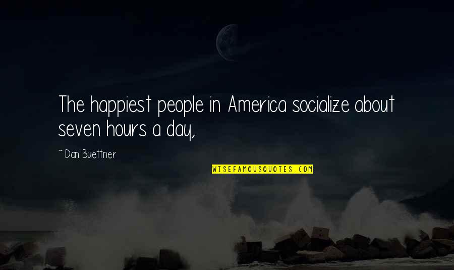 Fatto In Casa Quotes By Dan Buettner: The happiest people in America socialize about seven