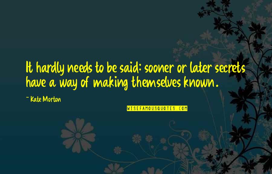 Fattore Rh Quotes By Kate Morton: It hardly needs to be said: sooner or Fattore Rh Quotes By Kate Morton: It hardly needs to be said: sooner or