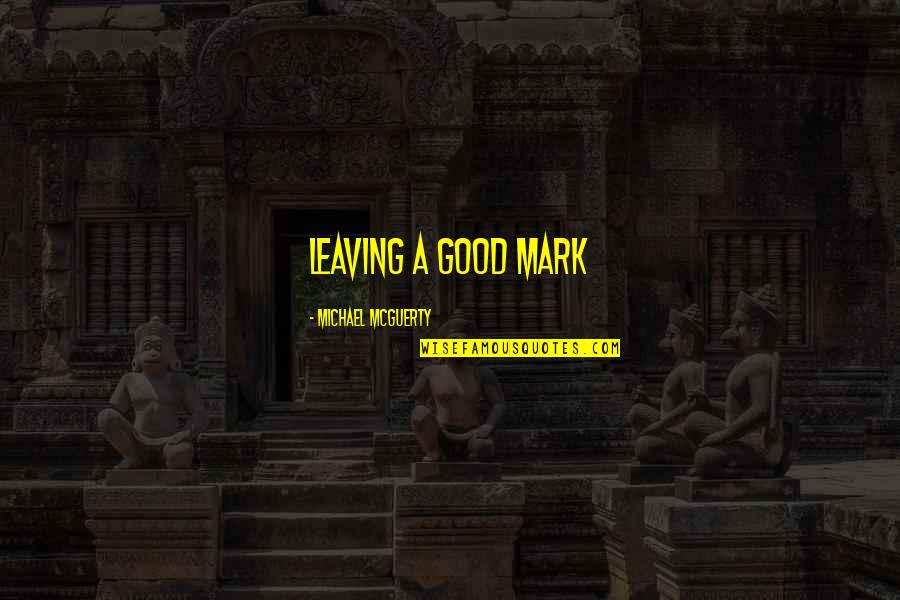Fattoria Le Quotes By Michael Mcguerty: Leaving a good mark