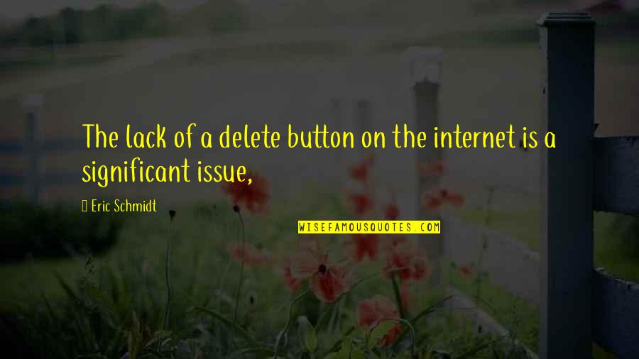 Fattorini Sons Quotes By Eric Schmidt: The lack of a delete button on the