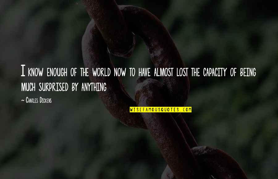 Fattoruso Movie Quotes By Charles Dickens: I know enough of the world now to