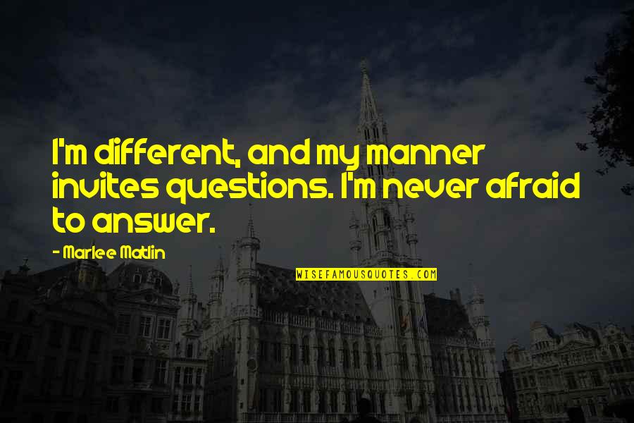 Fattorusso Sorrento Quotes By Marlee Matlin: I'm different, and my manner invites questions. I'm