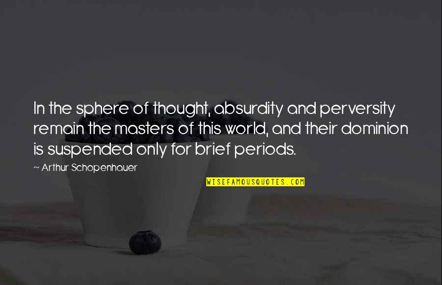 Fattouh Yara Quotes By Arthur Schopenhauer: In the sphere of thought, absurdity and perversity