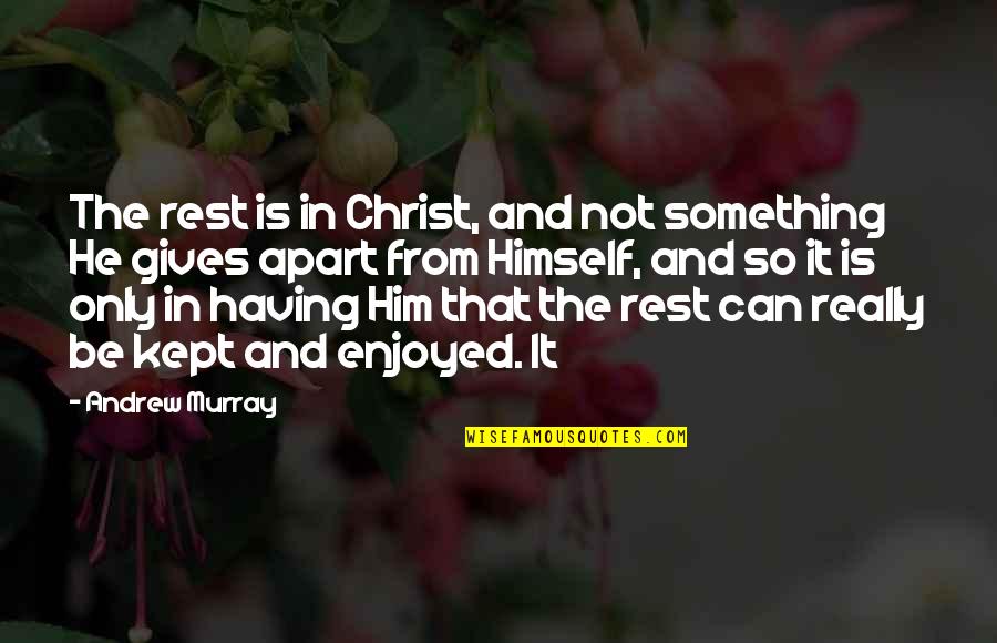 Fatts Towing Quotes By Andrew Murray: The rest is in Christ, and not something Fatts Towing Quotes By Andrew Murray: The rest is in Christ, and not something