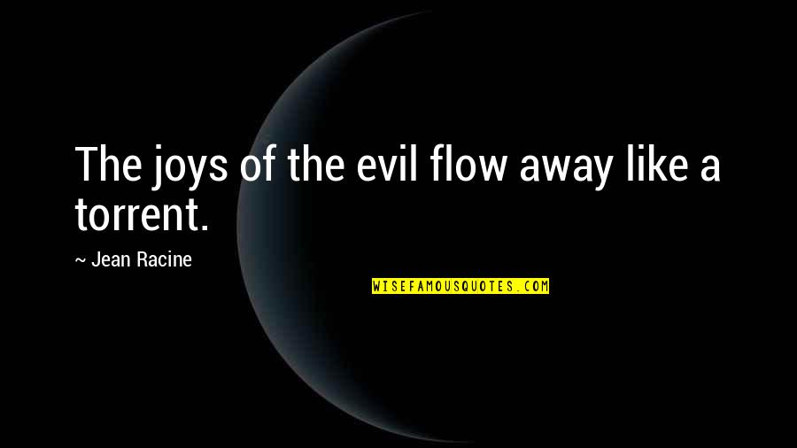 Fatty Me Quotes By Jean Racine: The joys of the evil flow away like