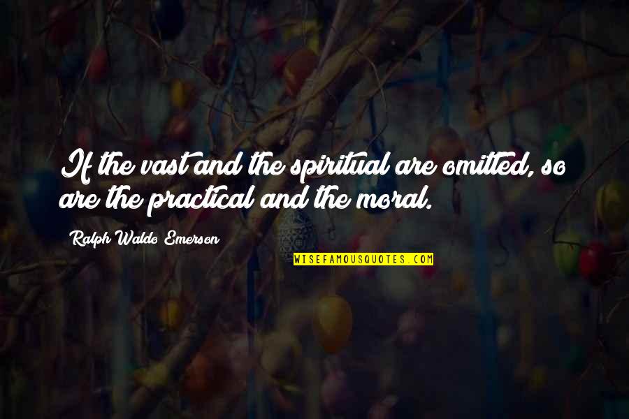 Fatty Quotes By Ralph Waldo Emerson: If the vast and the spiritual are omitted,