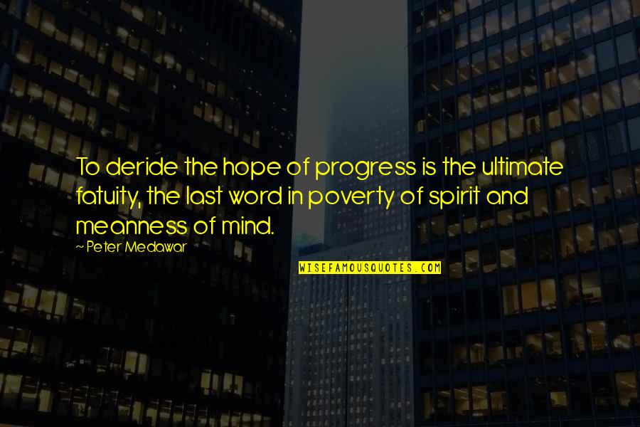 Fatuity Quotes By Peter Medawar: To deride the hope of progress is the