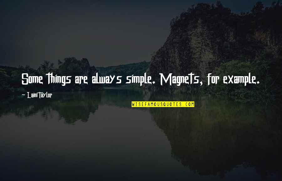 Fatuity Synonyms Quotes By Laini Taylor: Some things are always simple. Magnets, for example.
