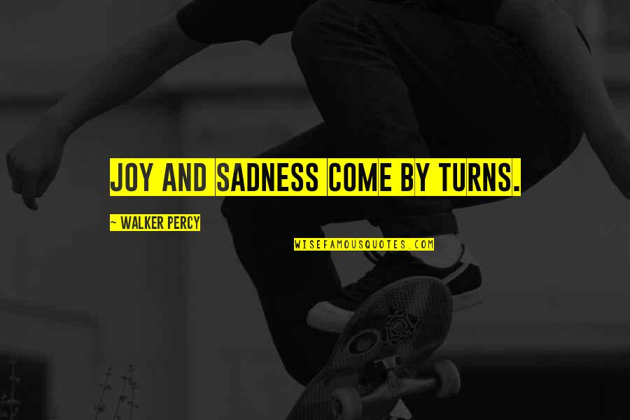 Fatuity Synonyms Quotes By Walker Percy: Joy and sadness come by turns.