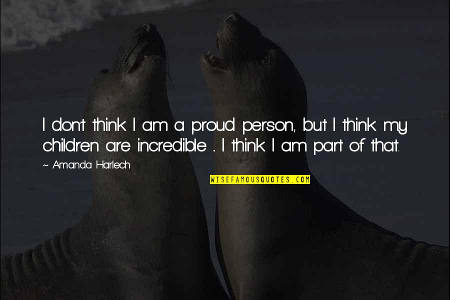 Fatuma Hassan Quotes By Amanda Harlech: I don't think I am a proud person, Fatuma Hassan Quotes By Amanda Harlech: I don't think I am a proud person,