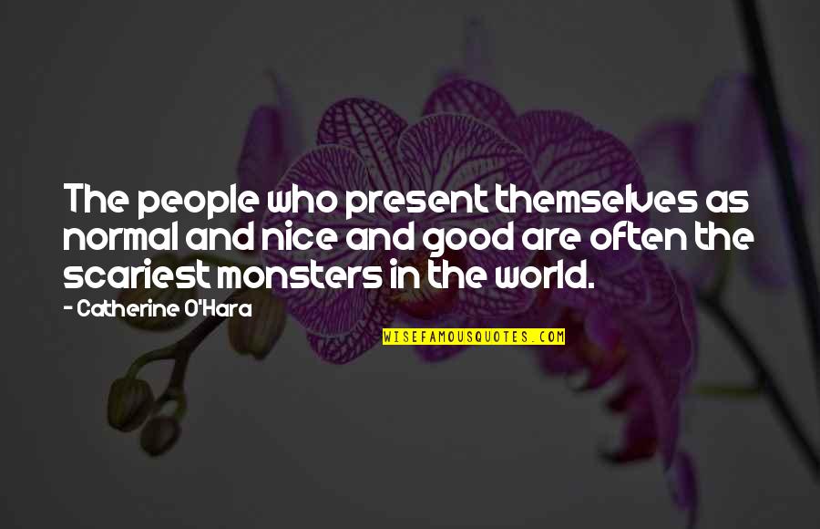 Fatuma Hassan Quotes By Catherine O'Hara: The people who present themselves as normal and Fatuma Hassan Quotes By Catherine O'Hara: The people who present themselves as normal and