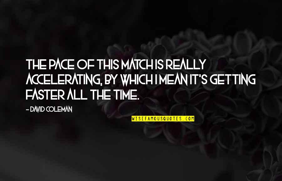 Fatuma Hassan Quotes By David Coleman: The pace of this match is really accelerating, Fatuma Hassan Quotes By David Coleman: The pace of this match is really accelerating,