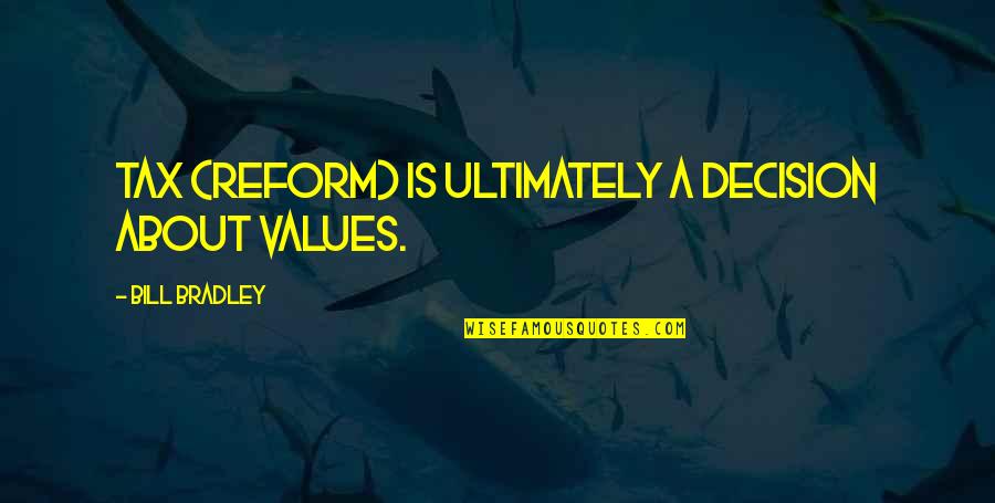 Fatuma Hussein Quotes By Bill Bradley: Tax (reform) is ultimately a decision about values.