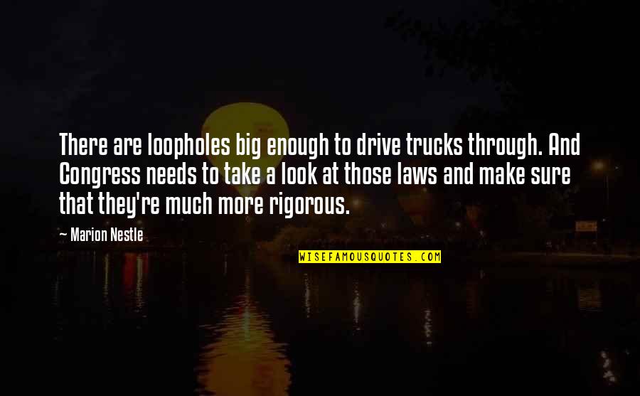 Fatuousness Pronunciation Quotes By Marion Nestle: There are loopholes big enough to drive trucks