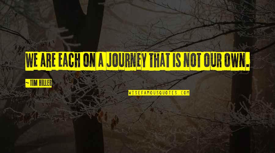 Fatuousness Quotes By Tim Hiller: We are each on a journey that is