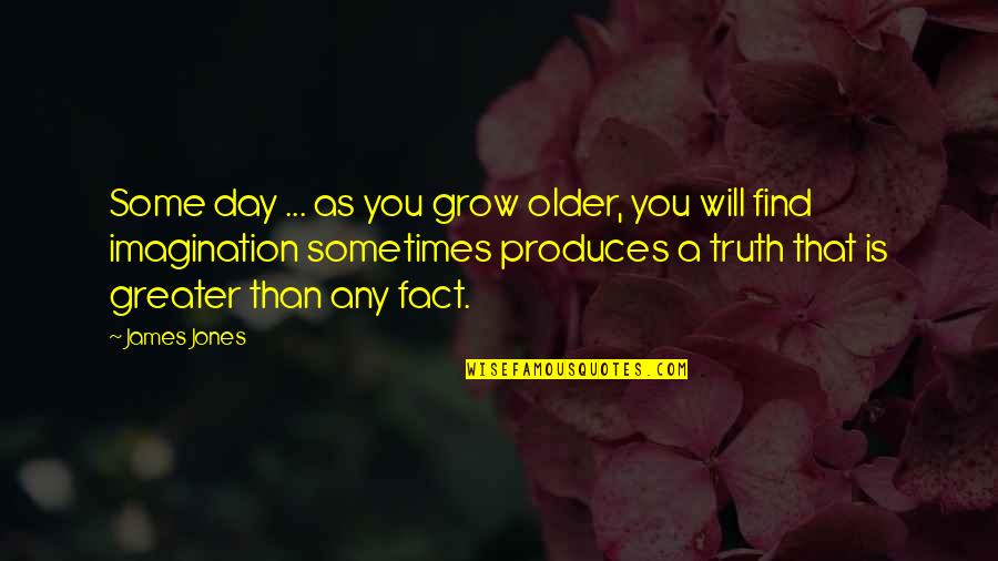 Fatwa On Terrorism Quotes By James Jones: Some day ... as you grow older, you Fatwa On Terrorism Quotes By James Jones: Some day ... as you grow older, you