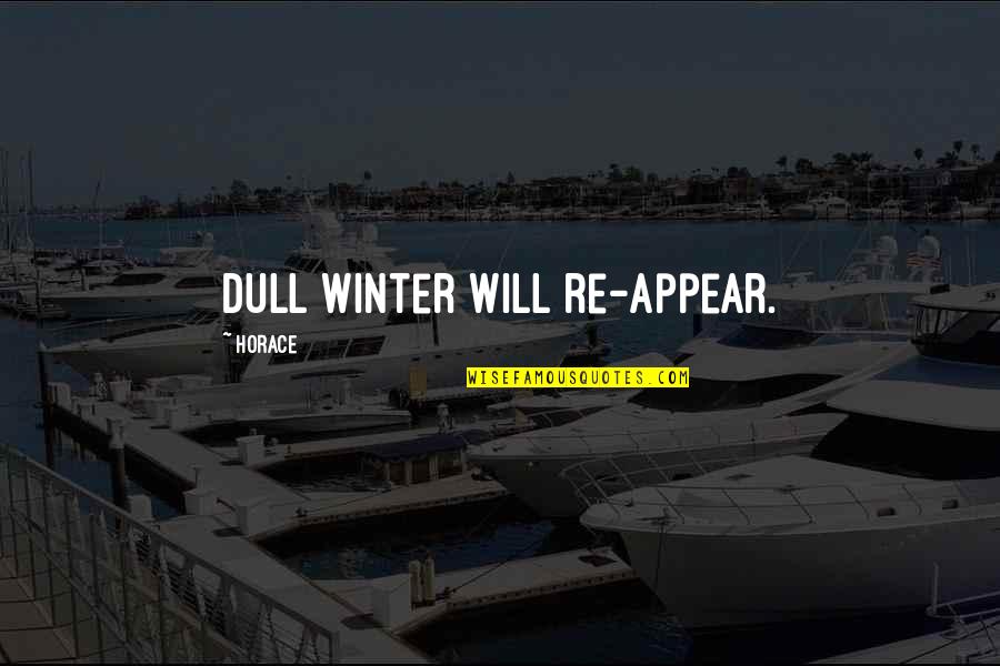 Fatwahs Quotes By Horace: Dull winter will re-appear.