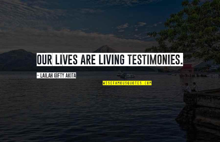 Faty Niame Quotes By Lailah Gifty Akita: Our lives are living testimonies. Faty Niame Quotes By Lailah Gifty Akita: Our lives are living testimonies.