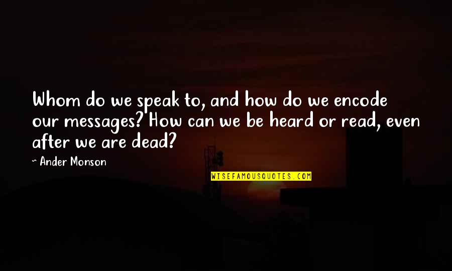 Fauble Dr Quotes By Ander Monson: Whom do we speak to, and how do