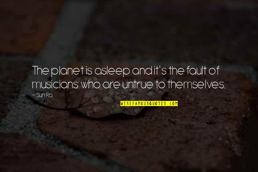 Fauces Latin Quotes By Sun Ra: The planet is asleep and it's the fault