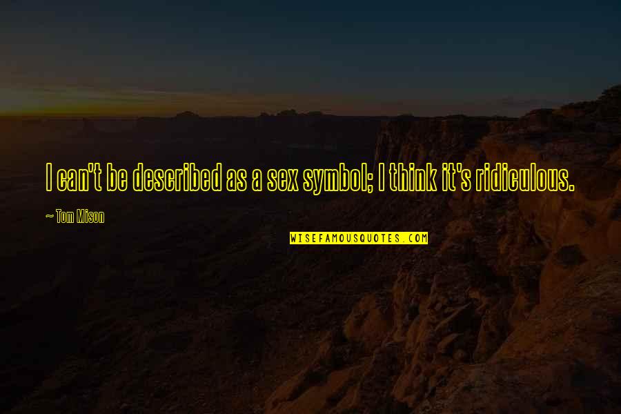 Fauces Latin Quotes By Tom Mison: I can't be described as a sex symbol;