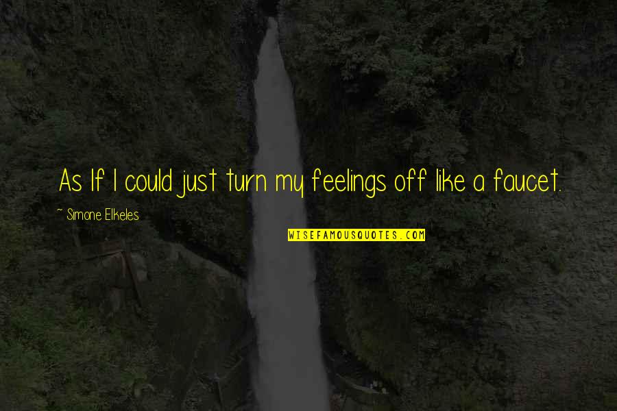 Faucet Quotes By Simone Elkeles: As If I could just turn my feelings