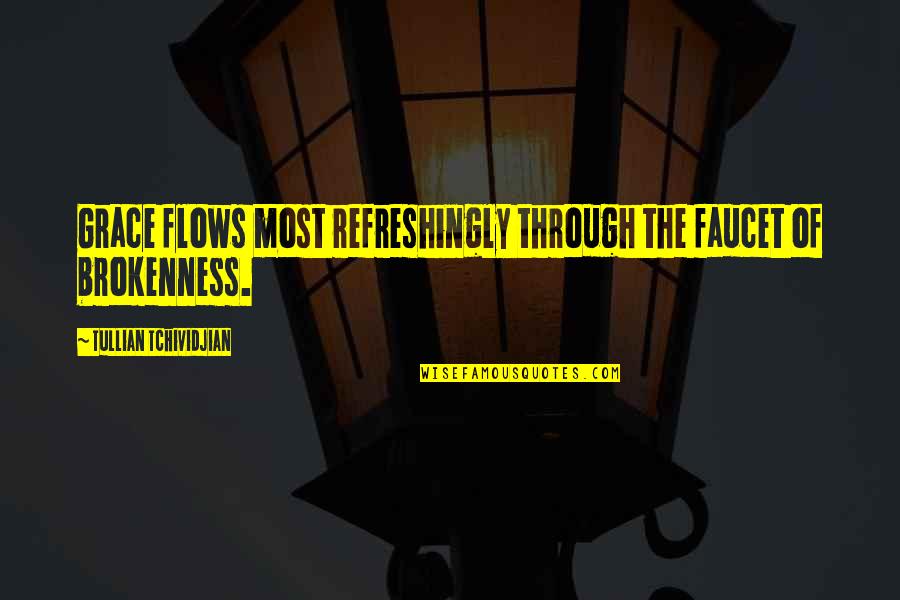 Faucet Quotes By Tullian Tchividjian: Grace flows most refreshingly through the faucet of