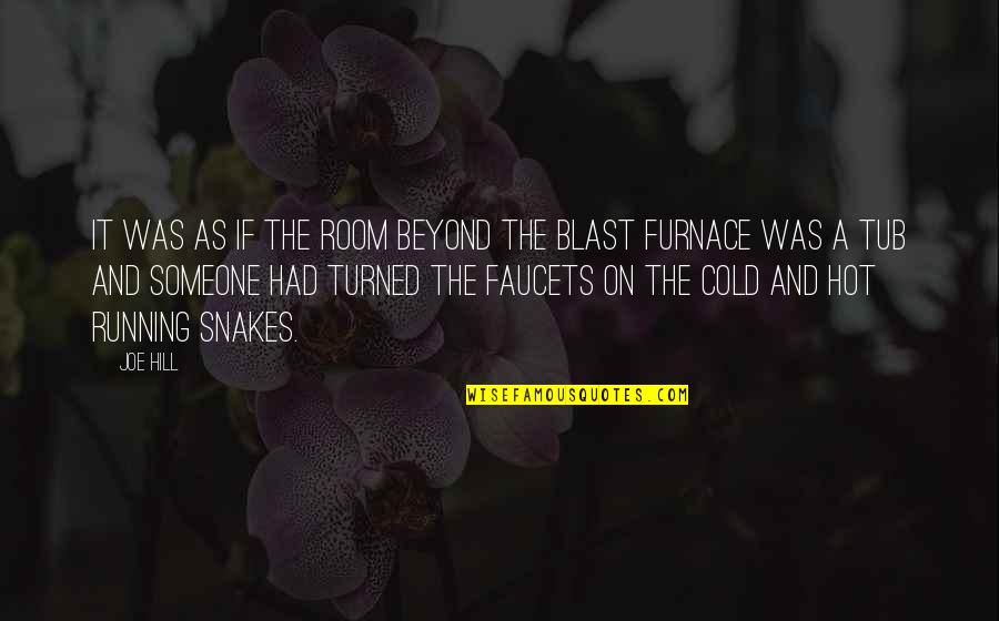 Faucets Quotes By Joe Hill: It was as if the room beyond the