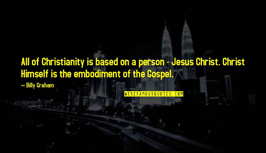 Faucette Farms Quotes By Billy Graham: All of Christianity is based on a person Faucette Farms Quotes By Billy Graham: All of Christianity is based on a person